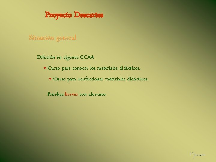 Proyecto Descartes Situación general Difusión en algunas CCAA • Curso para conocer los materiales