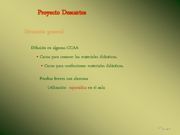 Proyecto Descartes Situación general Difusión en algunas CCAA • Curso para conocer los materiales