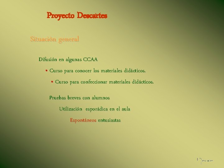 Proyecto Descartes Situación general Difusión en algunas CCAA • Curso para conocer los materiales