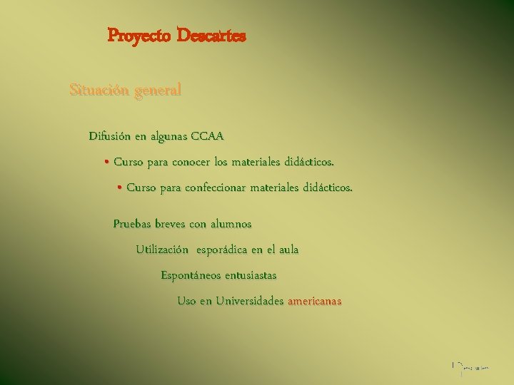 Proyecto Descartes Situación general Difusión en algunas CCAA • Curso para conocer los materiales