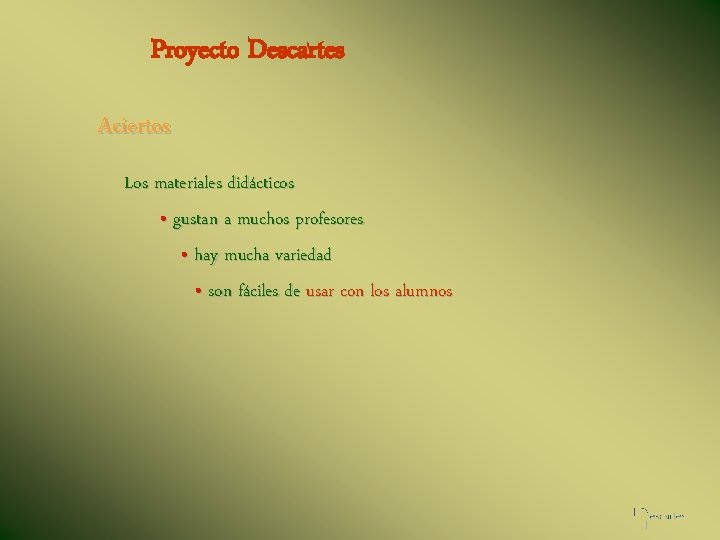Proyecto Descartes Aciertos Los materiales didácticos • gustan a muchos profesores • hay mucha