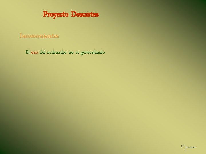 Proyecto Descartes Inconvenientes El uso del ordenador no es generalizado 