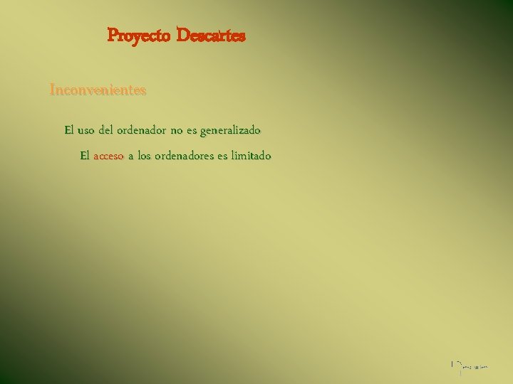 Proyecto Descartes Inconvenientes El uso del ordenador no es generalizado El acceso a los