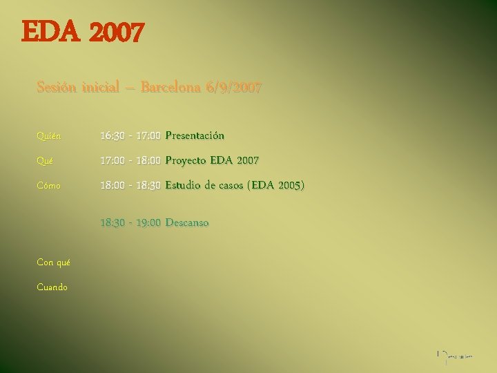 EDA 2007 Sesión inicial – Barcelona 6/9/2007 Quién Qué Cómo 16: 30 - 17: