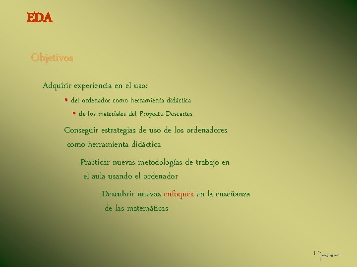 EDA Objetivos Adquirir experiencia en el uso: • del ordenador como herramienta didáctica •