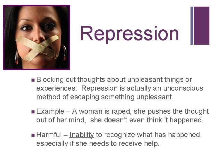 + Repression n Blocking out thoughts about unpleasant things or experiences. Repression is actually