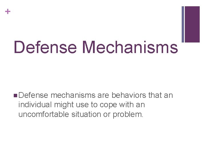 + Defense Mechanisms n Defense mechanisms are behaviors that an individual might use to