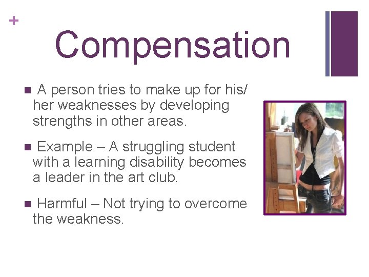 + Compensation n A person tries to make up for his/ her weaknesses by