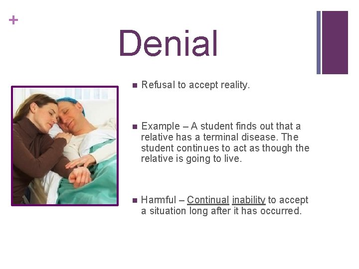 + Denial n Refusal to accept reality. n Example – A student finds out