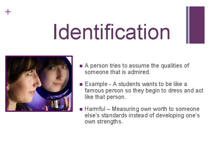 + Identification n A person tries to assume the qualities of someone that is