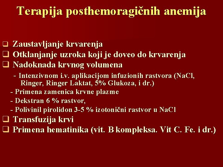 Terapija posthemoragičnih anemija q Zaustavljanje krvarenja q Otklanjanje uzroka koji je doveo do krvarenja