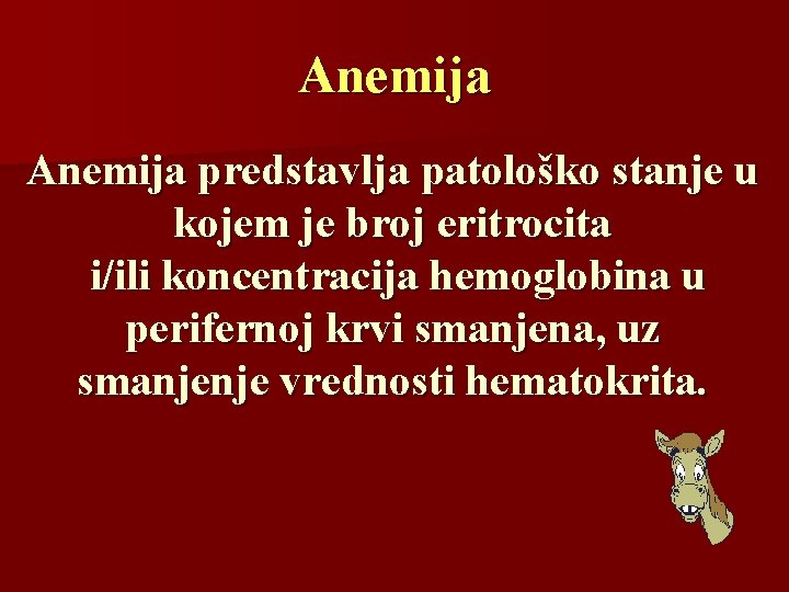 Anemija predstavlja patološko stanje u kojem je broj eritrocita i/ili koncentracija hemoglobina u perifernoj