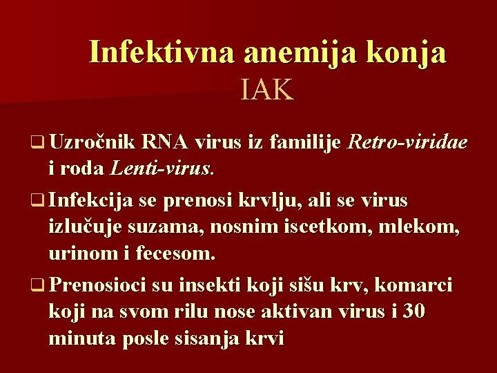 Infektivna anemija konja IAK q Uzročnik RNA virus iz familije Retro-viridae i roda Lenti-virus.