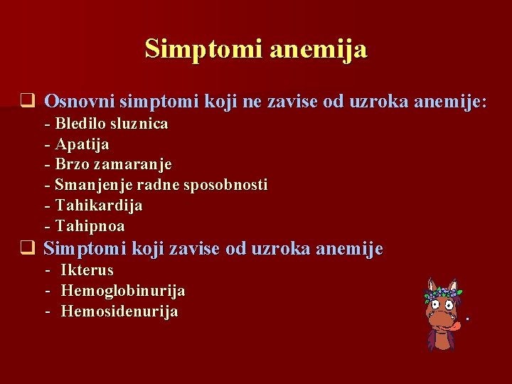 Simptomi anemija q Osnovni simptomi koji ne zavise od uzroka anemije: - Bledilo sluznica