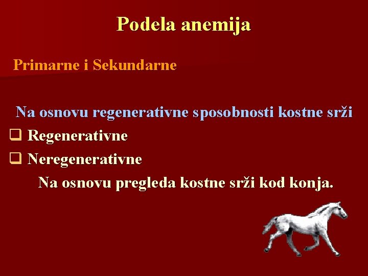 Podela anemija Primarne i Sekundarne Na osnovu regenerativne sposobnosti kostne srži q Regenerativne q