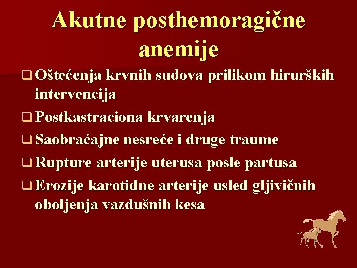 Akutne posthemoragične anemije q Oštećenja krvnih sudova prilikom hirurških intervencija q Postkastraciona krvarenja q