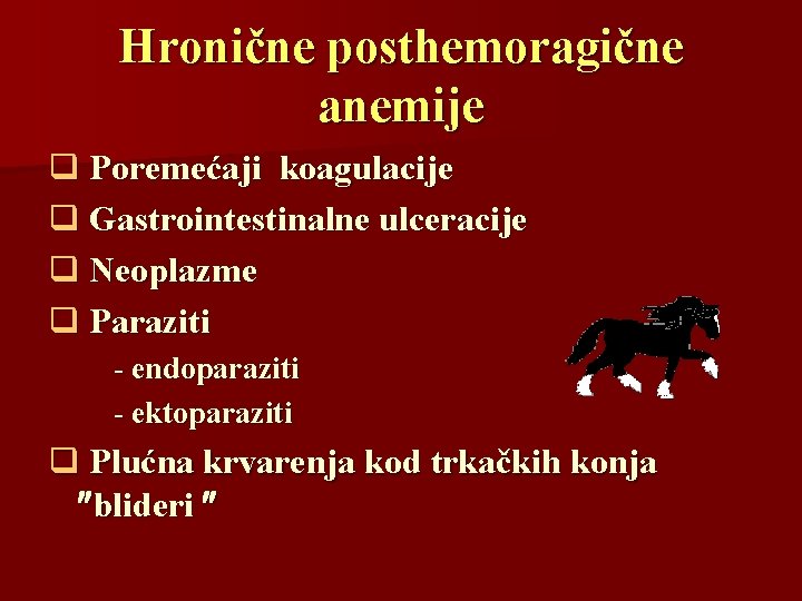 Hronične posthemoragične anemije q Poremećaji koagulacije q Gastrointestinalne ulceracije q Neoplazme q Paraziti -