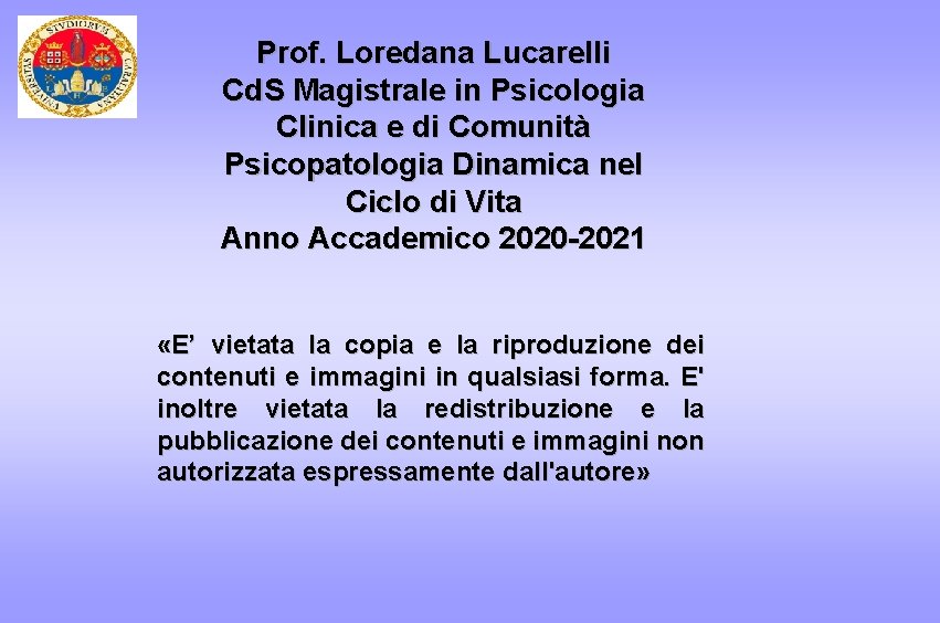 Prof. Loredana Lucarelli Cd. S Magistrale in Psicologia Clinica e di Comunità Psicopatologia Dinamica