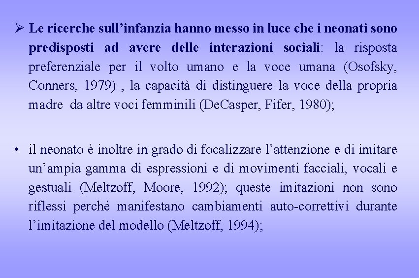 Ø Le ricerche sull’infanzia hanno messo in luce che i neonati sono predisposti ad