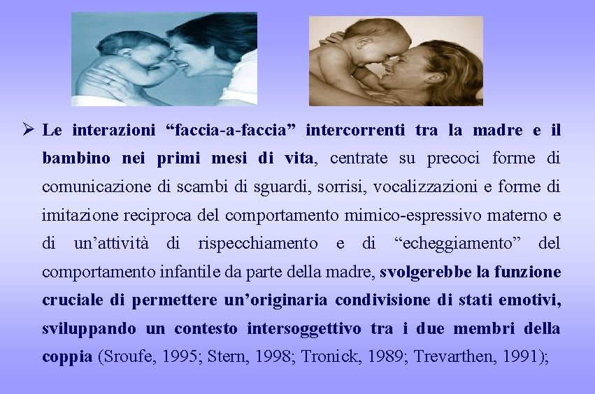 Ø Le interazioni “faccia-a-faccia” intercorrenti tra la madre e il bambino nei primi mesi