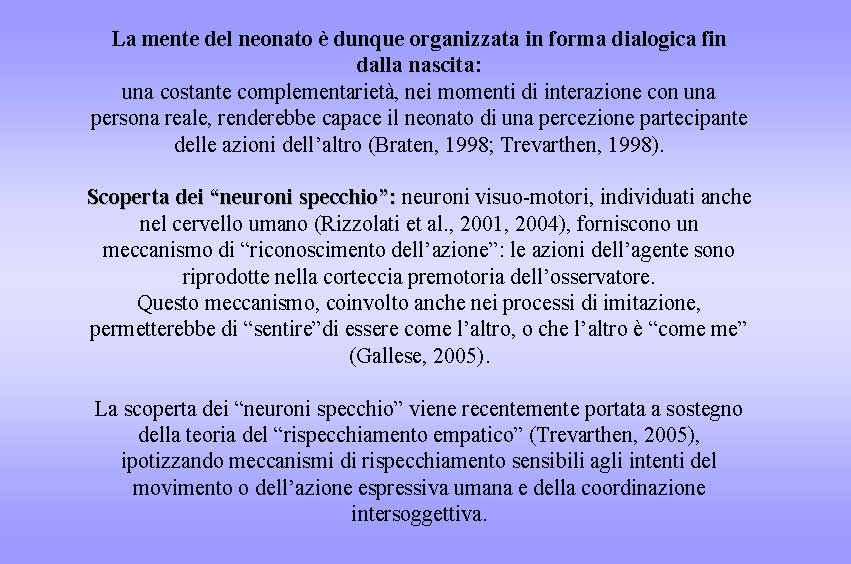 La mente del neonato è dunque organizzata in forma dialogica fin dalla nascita: una