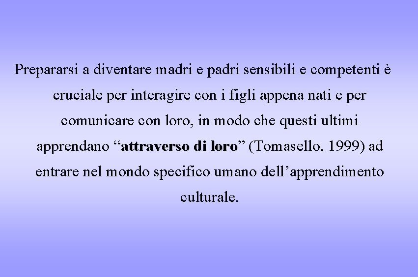 Prepararsi a diventare madri e padri sensibili e competenti è cruciale per interagire con