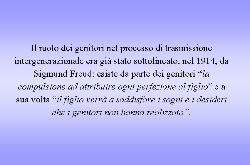 Il ruolo dei genitori nel processo di trasmissione intergenerazionale era già stato sottolineato, nel