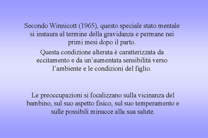 Secondo Winnicott (1965), questo speciale stato mentale si instaura al termine della gravidanza e