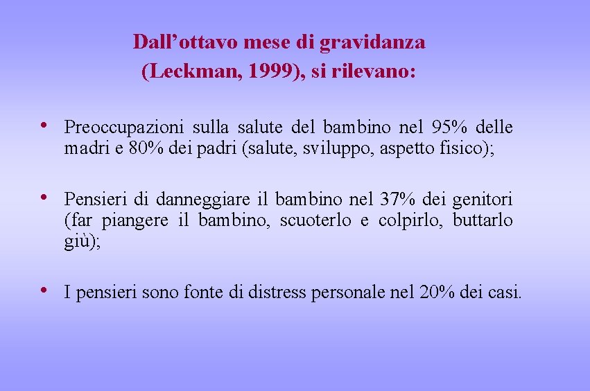 Dall’ottavo mese di gravidanza (Leckman, 1999), si rilevano: • Preoccupazioni sulla salute del bambino