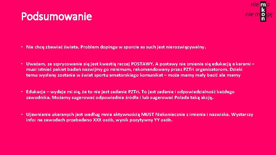 Podsumowanie • Nie chcę zbawiać świata. Problem dopingu w sporcie as such jest nierozwiązywalny.