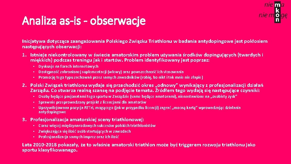 Analiza as-is - obserwacje Inicjatywa dotycząca zaangażowania Polskiego Związku Triathlonu w badania antydopingowe jest