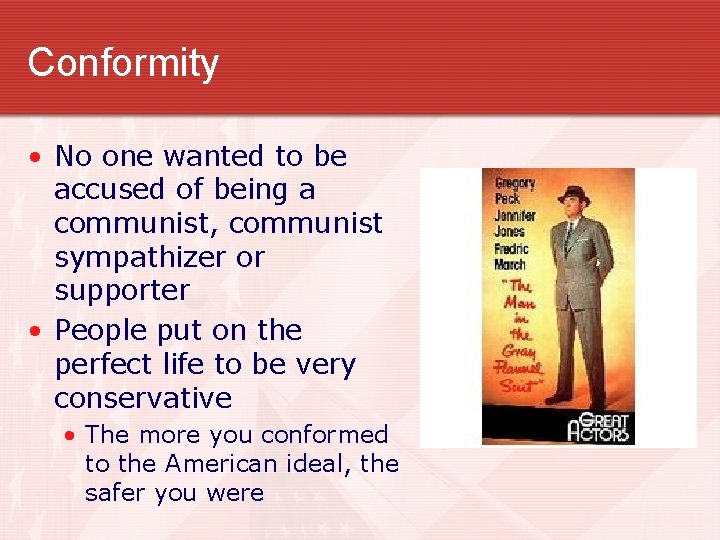 Conformity • No one wanted to be accused of being a communist, communist sympathizer