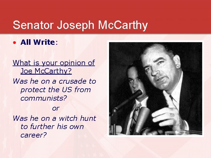 Senator Joseph Mc. Carthy • All Write: What is your opinion of Joe Mc.