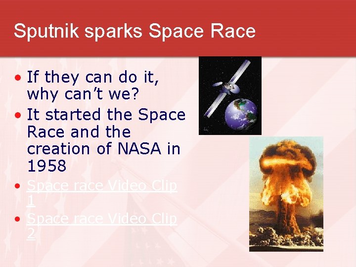 Sputnik sparks Space Race • If they can do it, why can’t we? •