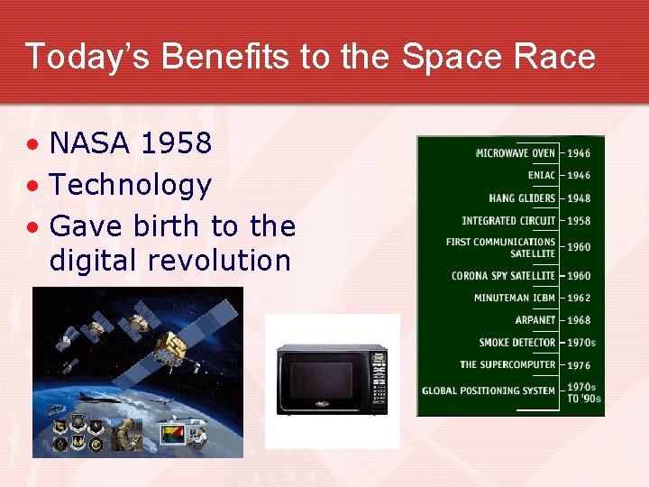 Today’s Benefits to the Space Race • NASA 1958 • Technology • Gave birth