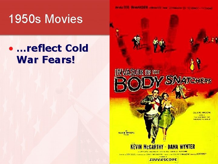 1950 s Movies • …reflect Cold War Fears! 