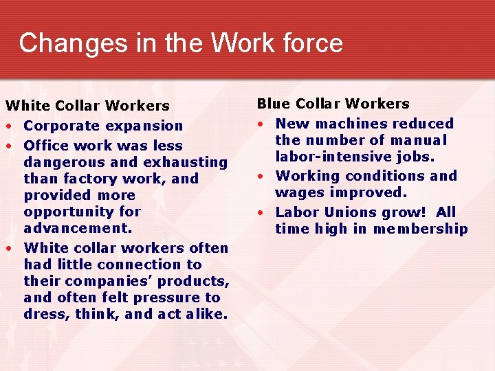 Changes in the Work force White Collar Workers • Corporate expansion • Office work