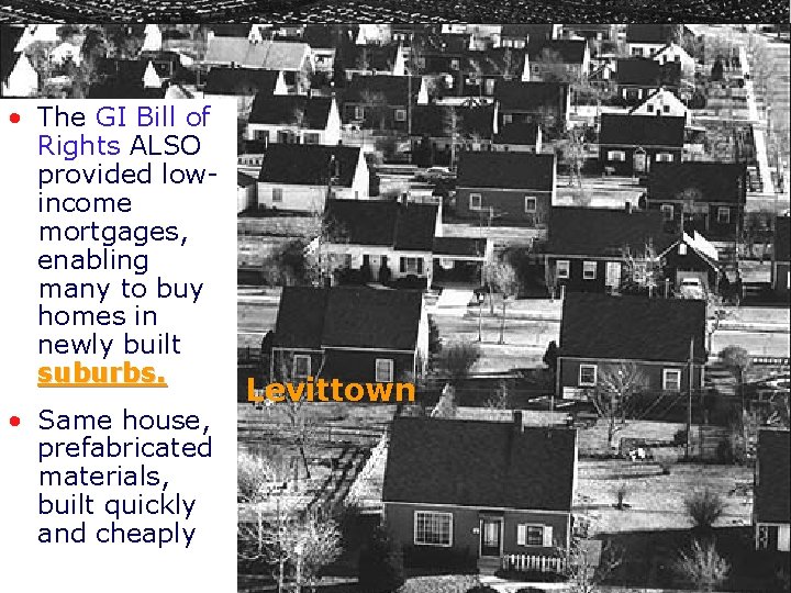 Suburbs, Cars, and Highways • The GI Bill of Rights ALSO provided lowincome mortgages,