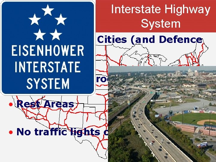 Interstate Highway System • Connect Major Cities (and Defence Installations) • Easy to move