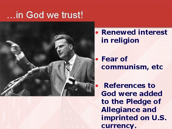 …in God we trust! • Renewed interest in religion • Fear of communism, etc