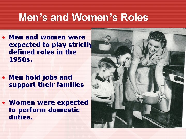 Men’s and Women’s Roles • Men and women were expected to play strictly defined