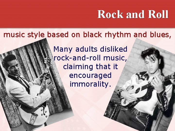 Rock and Roll music style based on black rhythm and blues, Many adults disliked