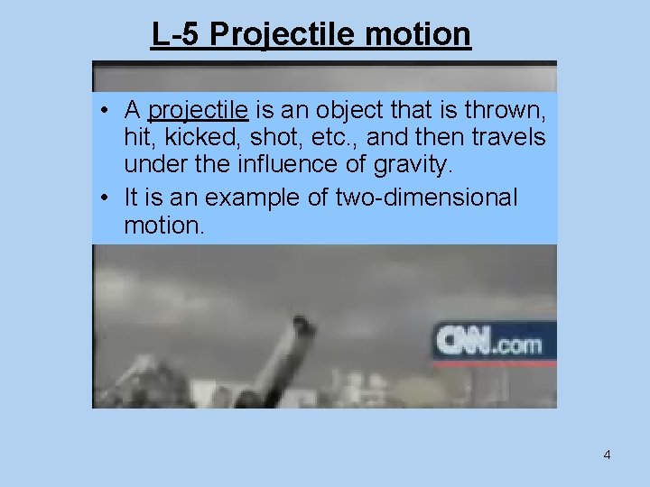 L-5 Projectile motion • A projectile is an object that is thrown, hit, kicked,