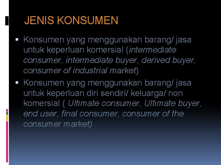 JENIS KONSUMEN Konsumen yang menggunakan barang/ jasa untuk keperluan komersial (intermediate consumer, intermediate buyer,