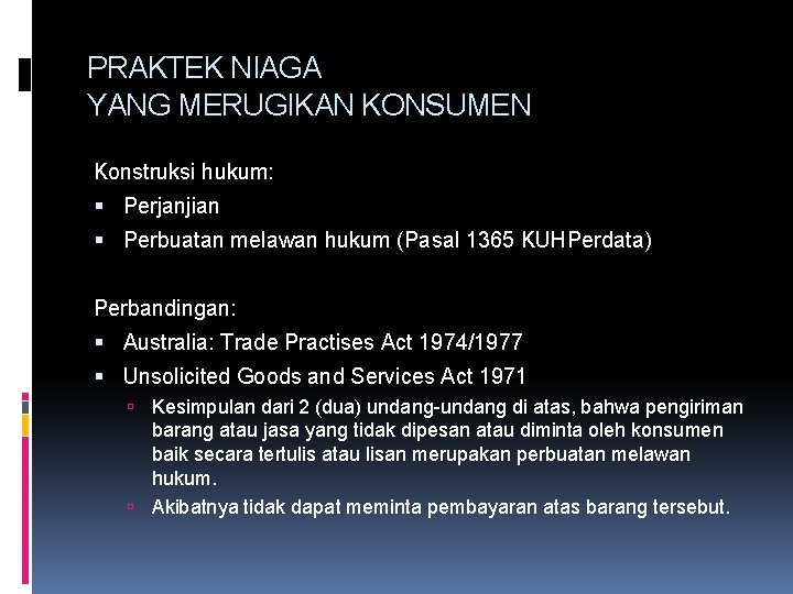 PRAKTEK NIAGA YANG MERUGIKAN KONSUMEN Konstruksi hukum: Perjanjian Perbuatan melawan hukum (Pasal 1365 KUHPerdata)