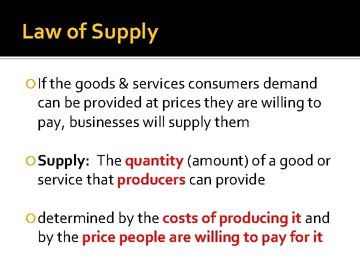 Law of Supply If the goods & services consumers demand can be provided at