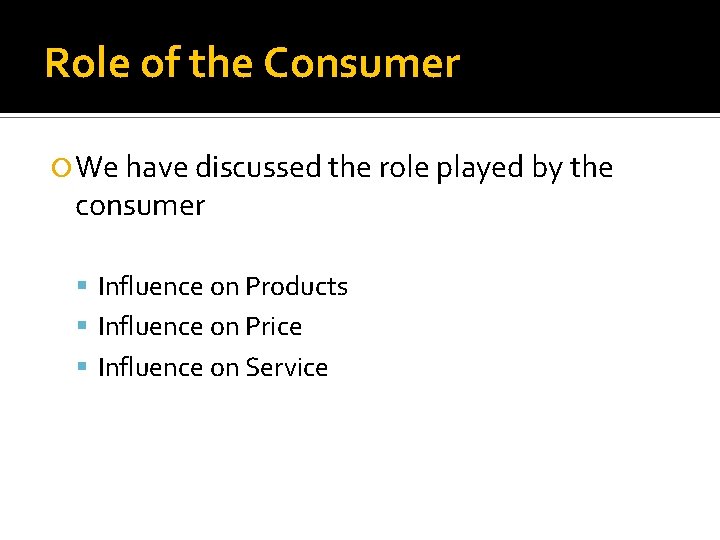 Role of the Consumer We have discussed the role played by the consumer Influence