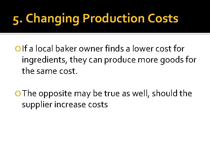 5. Changing Production Costs If a local baker owner finds a lower cost for