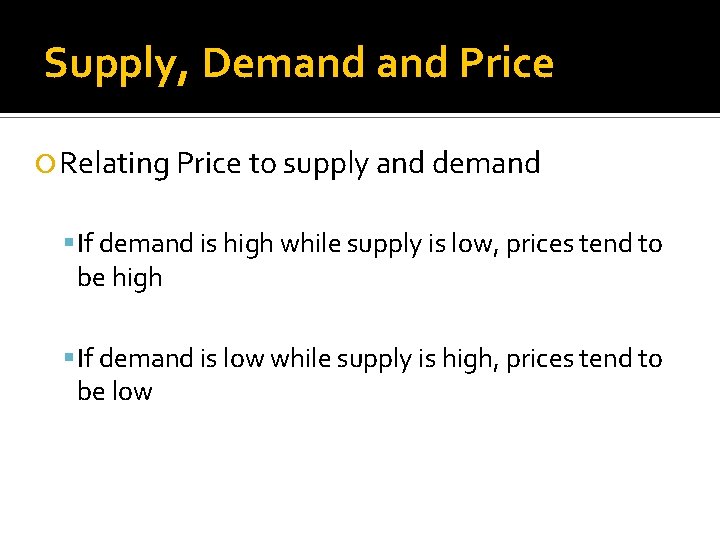 Supply, Demand Price Relating Price to supply and demand If demand is high while