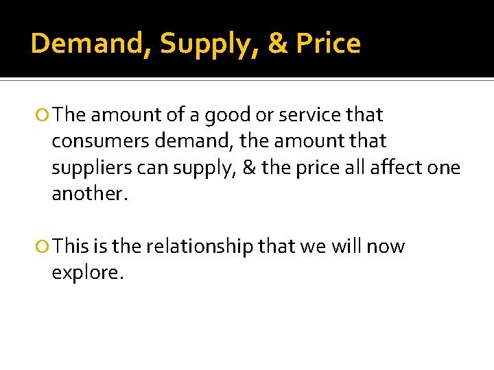 Demand, Supply, & Price The amount of a good or service that consumers demand,